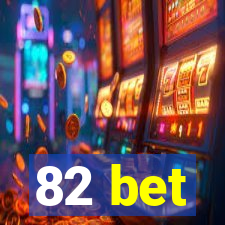 82 bet